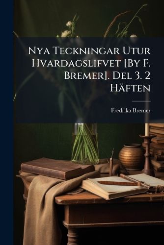 Cover image for Nya Teckningar Utur Hvardagslifvet [By F. Bremer]. del 3. 2 Hften