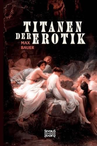 Cover image for Titanen der Erotik. Biografien aus der Sittengeschichte aller Zeiten und Voelker