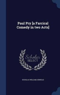 Cover image for Paul Pry [A Farcical Comedy in Two Acts]