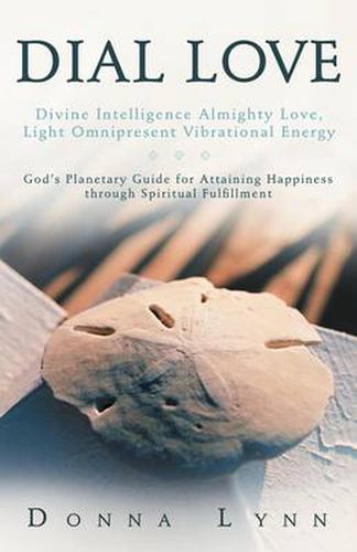 Cover image for Dial Love: Divine Intelligence Almighty Love, Light Omnipresent Vibrational Energy: God's Planetary Guide for Attaining Happiness