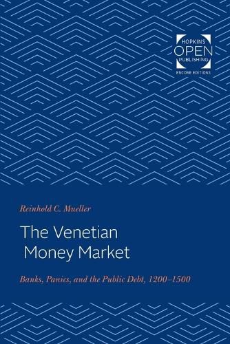 Cover image for The Venetian Money Market: Banks, Panics, and the Public Debt, 1200-1500