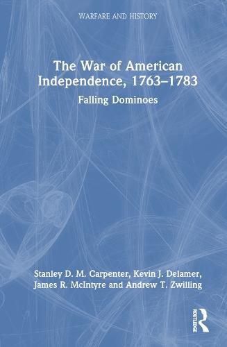 The War of American Independence, 1763-1783: Falling Dominoes