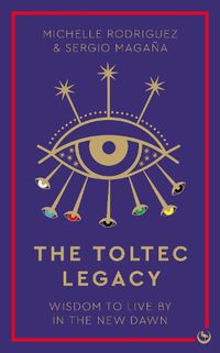 Cover image for The Toltec Legacy: Wisdom to Live by in the New Dawn