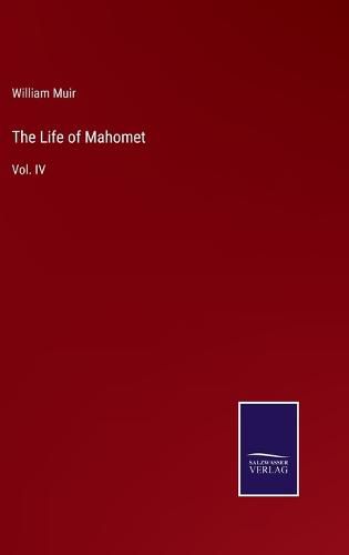 The Life of Mahomet: Vol. IV