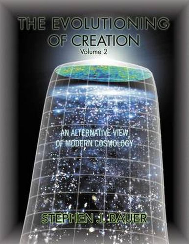 Cover image for The Evolutioning of Creation - Volume 2: An Alternative View of Modern Cosmology