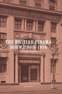 Cover image for The British Cinema Boom, 1909-1914: A Commercial History