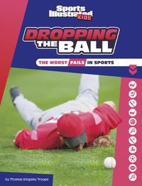 Cover image for Dropping the Ball: The Worst Fails in Sports