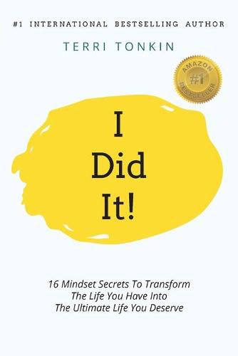 Cover image for i Did It!: 16 Mindset Secrets To Transform The Life You Have Into The Ultimate life You Deserve