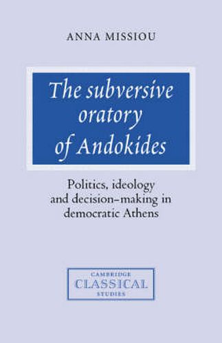 Cover image for The Subversive Oratory of Andokides: Politics, Ideology and Decision-Making in Democratic Athens