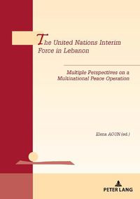 Cover image for The United Nations Interim Force in Lebanon: Multiple Perspectives on a Multinational Peace Operation