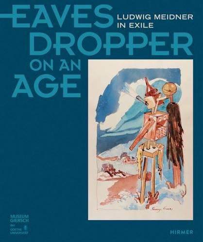 Cover image for Eavesdropper on an Age: Ludwig Meidner in Exile