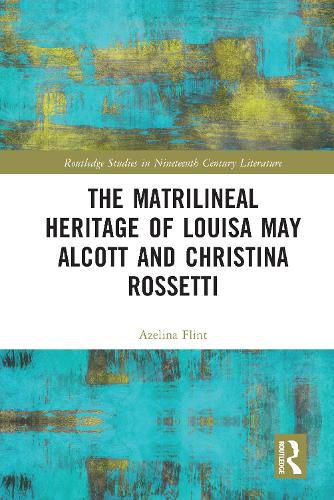 The Matrilineal Heritage of Louisa May Alcott and Christina Rossetti