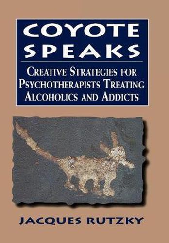 Cover image for Coyote Speaks: Creative Strategies for Treating Alcoholics and Addicts