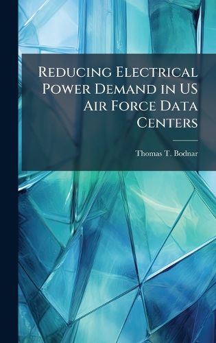 Cover image for Reducing Electrical Power Demand in US Air Force Data Centers