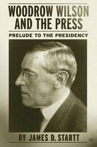 Cover image for Woodrow Wilson and the Press: Prelude to the Presidency