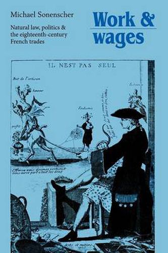 Work and Wages: Natural Law, Politics and the Eighteenth-Century French Trades