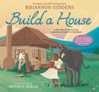 Cover image for Build a House: A history of resilience and the journey to freedom
