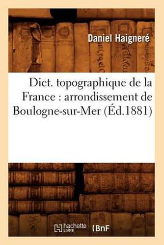 Cover image for Dict. topographique de la France: arrondissement de Boulogne-sur-Mer (Ed.1881)