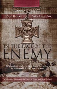Cover image for In The Face Of The Enemy: The Complete History Of The Victoria Cross And New Zealand