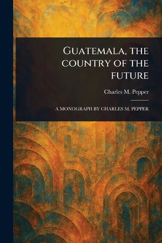Cover image for Guatemala, the Country of the Future