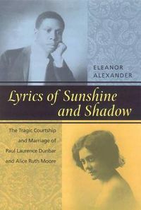 Cover image for Lyrics of Sunshine and Shadow: The Tragic Courtship and Marriage of Paul Laurence Dunbar and Alice Ruth Moore