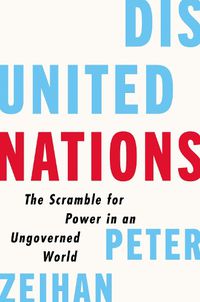 Cover image for Disunited Nations: The Scramble for Power in an Ungoverned World
