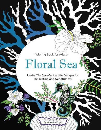 Cover image for Floral Sea Adult Coloring Book: A Underwater Adventure Featuring Ocean Marine Life and Seascapes, Fish, Coral, Sea Creatures and More for Relaxation and Mindfulness