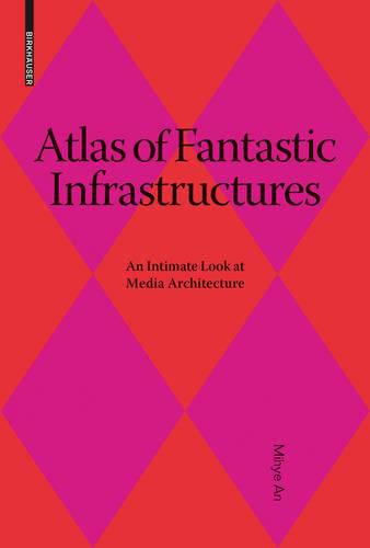 Cover image for Atlas of Fantastic Infrastructures: An Intimate Look at Media Architecture