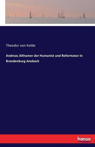 Cover image for Andreas Althamer der Humanist und Reformator in Brandenburg-Ansbach