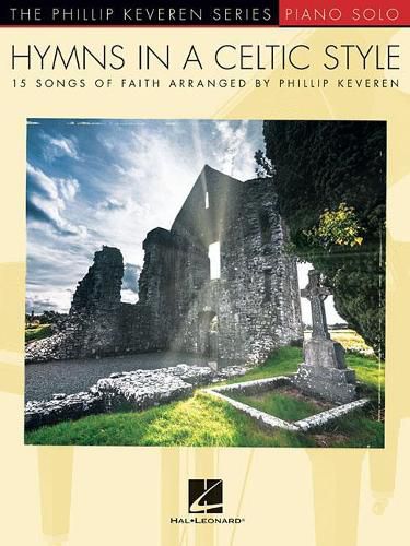 Cover image for Hymns in a Celtic Style: 15 Songs of Faith the Phillip Keveren Series Piano Solo