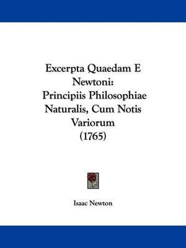 Cover image for Excerpta Quaedam E Newtoni: Principiis Philosophiae Naturalis, Cum Notis Variorum (1765)