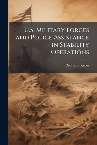 Cover image for U.S. Military Forces and Police Assistance in Stability Operations