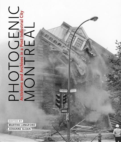 Cover image for Photogenic Montreal: Activisms and Archives in a Post-industrial City