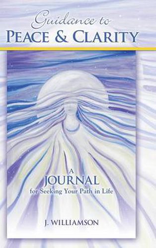 Cover image for Guidance to Peace and Clarity: A Journal for Seeking Your Path in Life