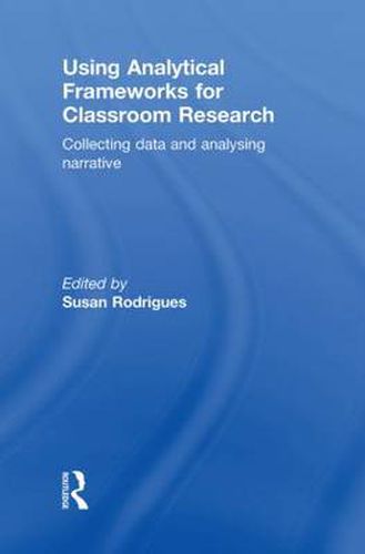 Cover image for Using Analytical Frameworks for Classroom Research: Collecting Data and Analysing Narrative