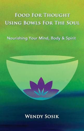 Cover image for Food For Thought Using Bowls For The Soul: Nourishing Your Mind, Body & Spirit