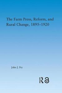 Cover image for The Farm Press, Reform and Rural Change, 1895-1920