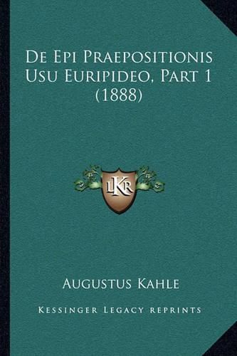 Cover image for de Epi Praepositionis Usu Euripideo, Part 1 (1888)