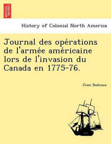 Cover image for Journal des ope rations de l'arme e ame ricaine lors de l'invasion du Canada en 1775-76.