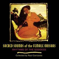 Cover image for Sacred Sounds of the Female Orishas: Rhythms of the Goddess
