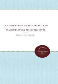 Cover image for The Otis Family in Provincial and Revolutionary Massachusetts