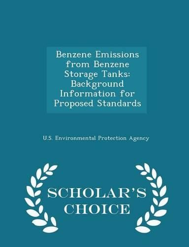 Cover image for Benzene Emissions from Benzene Storage Tanks: Background Information for Proposed Standards - Scholar's Choice Edition