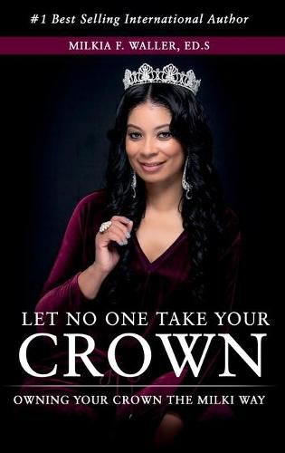 Cover image for Let No One Take Your Crown: Owning Your Crown the Milki Way