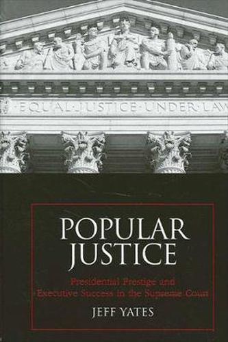 Cover image for Popular Justice: Presidential Prestige and Executive Success in the Supreme Court