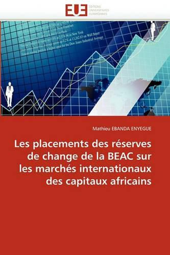 Cover image for Les Placements Des R Serves de Change de La Beac Sur Les March?'s Internationaux Des Capitaux Africains