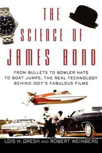 Cover image for The Science of James Bond: From Bullets to Bowler Hats to Boat Jumps, the Real Technology Behind 007's Fabulous Films