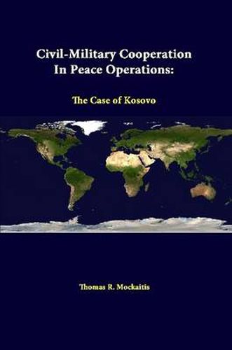 Civil-Military Cooperation in Peace Operations: the Case of Kosovo