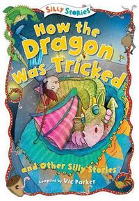 Cover image for How the Dragon Was Tricked and Other Silly Stories