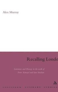 Cover image for Recalling London: Literature and History in the Work of Peter Ackroyd and Iain Sinclair