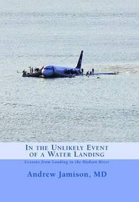 Cover image for In the Unlikely Event of a Water Landing: Lessons from Landing in the Hudson River